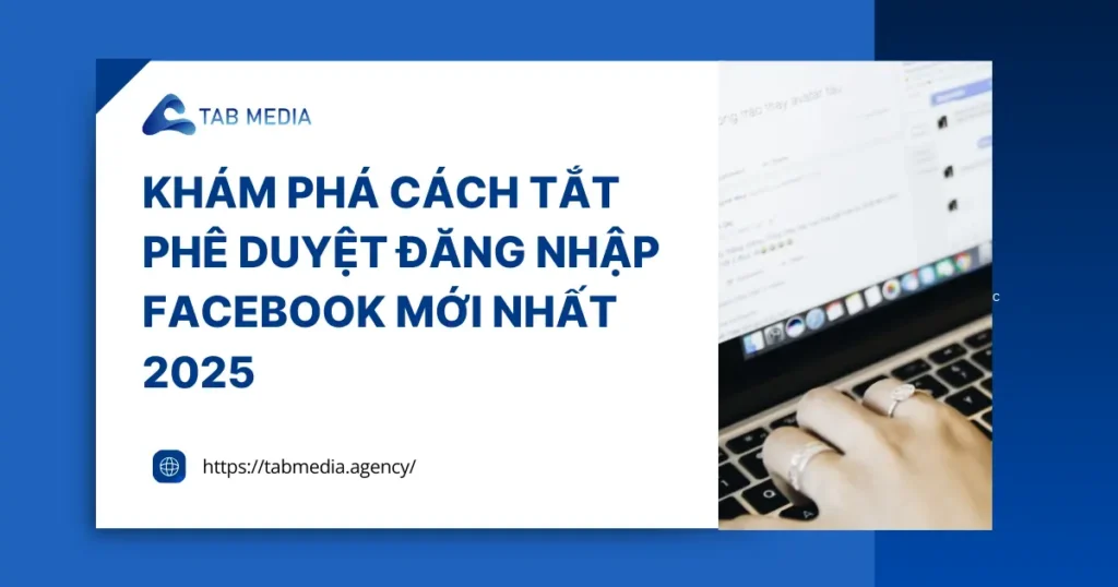 Khám phá cách tắt phê duyệt đăng nhập facebook 2025