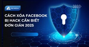 Cách xóa facebook bị hack cần biết đơn giản 2025