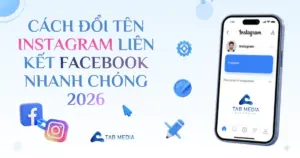 CÁCH ĐỔI TÊN INSTAGRAM LIÊN KẾT FACEBOOK NHANH CHÓNG 2026